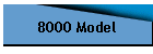 8000 Model